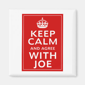 Keep Calm And Agree With Joe Magnet