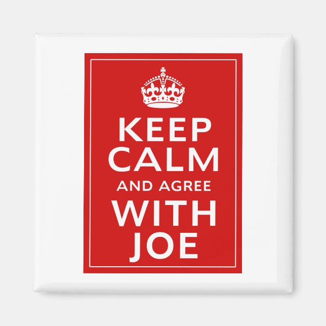 Keep Calm And Agree With Joe Magnet (Front)