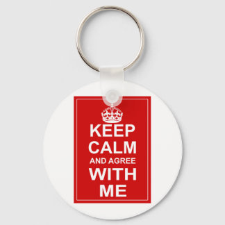 Keep Calm And Agree With Me Key Ring