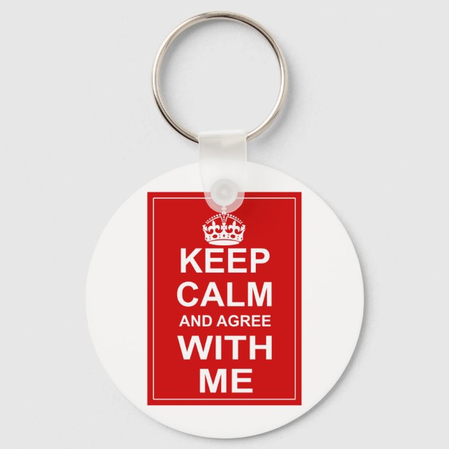 Keep Calm And Agree With Me Key Ring (Front)