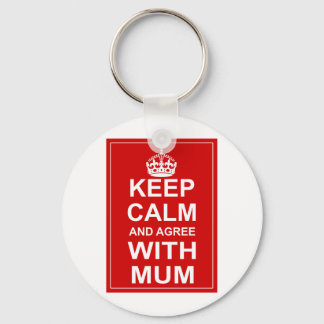 Keep Calm And Agree With Mum Key Ring