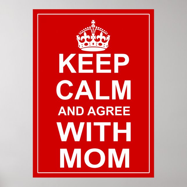Keep Calm And Agree With Mum Poster (Front)