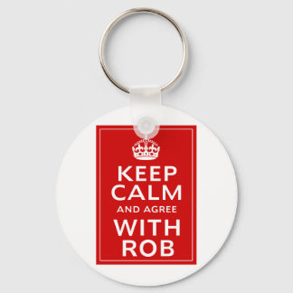 Keep Calm And Agree With Rob Key Ring