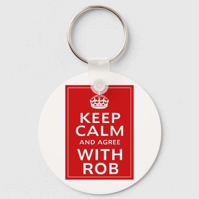 Keep Calm And Agree With Rob Key Ring (Front)