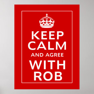 Keep Calm And Agree With Rob Poster