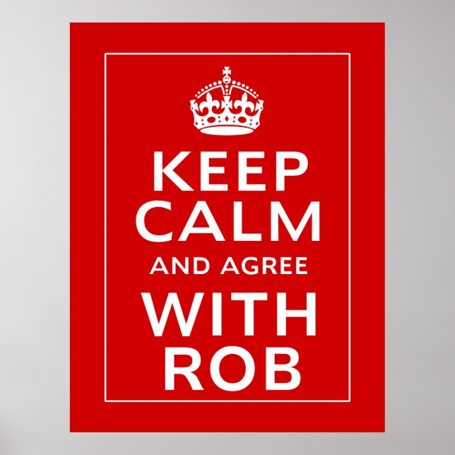 Keep Calm And Agree With Rob Poster (Front)