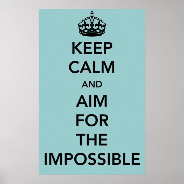 Keep Calm and Aim for the Impossible Poster (Front)