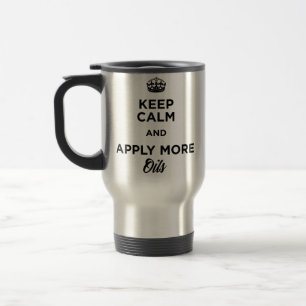 Keep Calm and Apply More Oils Travel Mug