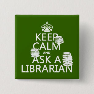 Keep Calm and Ask A Librarian (any colour) 15 Cm Square Badge