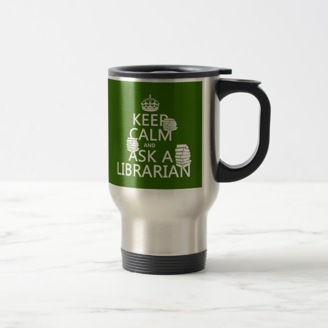 Keep Calm and Ask A Librarian (any colour) Travel Mug (Right)