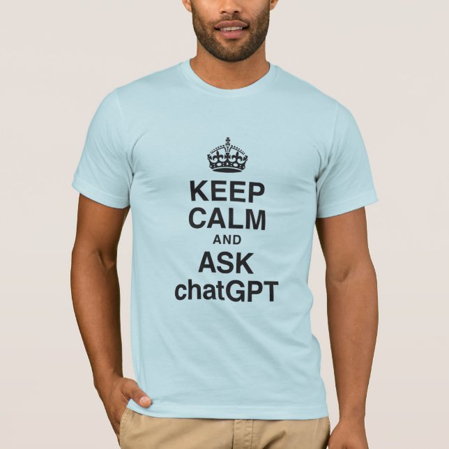 Keep Calm and Ask chatGPT T-shirt (Front)
