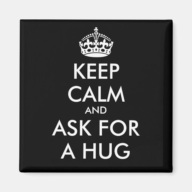 KEEP CALM AND ASK FOR A HUG- Change background Magnet (Front)