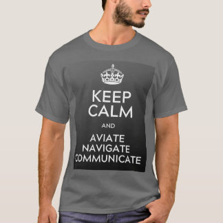 Keep Calm and aviate navigate communicate  T-Shirt