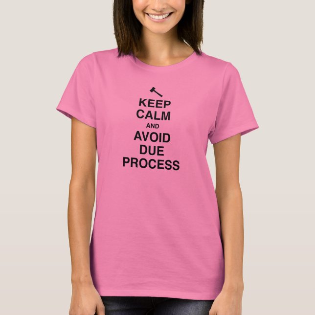 Keep Calm and Avoid Due Process T-Shirt (Front)