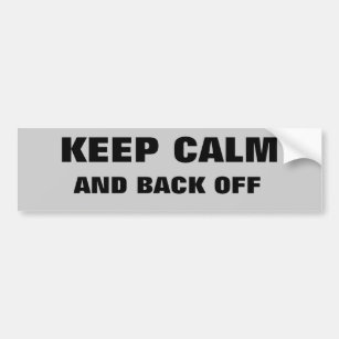 Keep Calm And Back Off Bumper Sticker