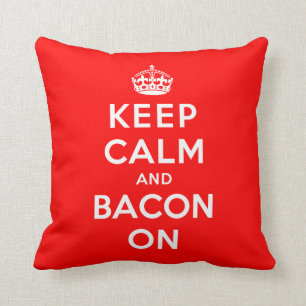 Keep Calm and Bacon On Cushion