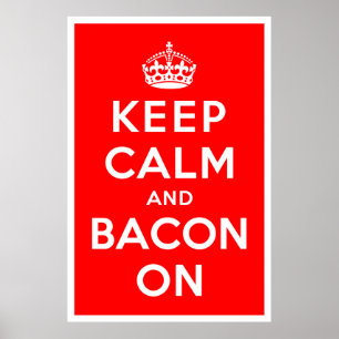 Keep Calm and Bacon On Poster