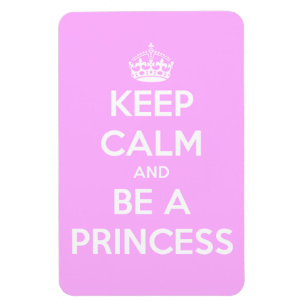 Keep Calm and Be a Princess Magnet