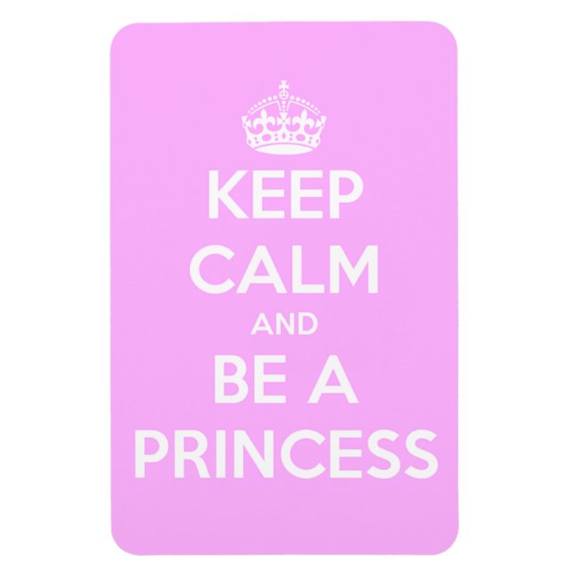Keep Calm and Be a Princess Magnet (Vertical)