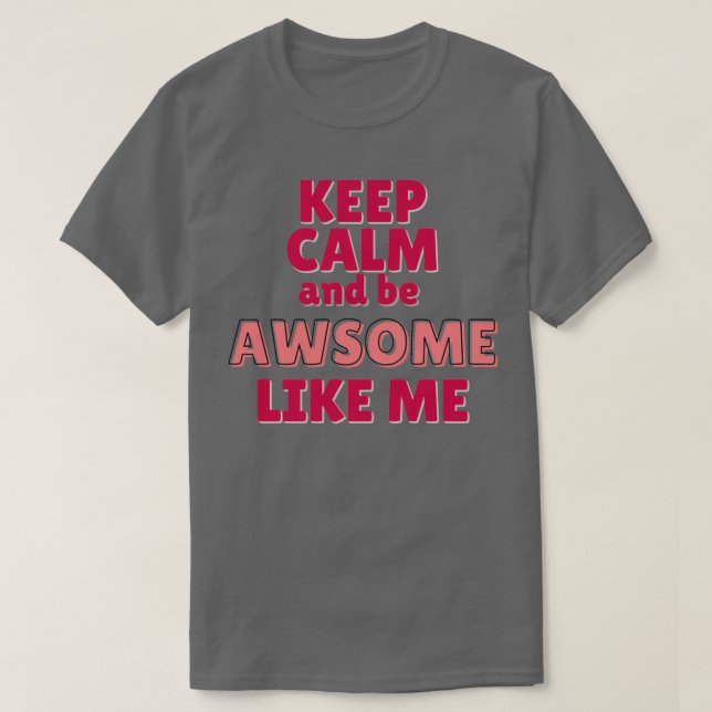Keep Calm and Be Awsome like Me 1 T-Shirt (Design Front)