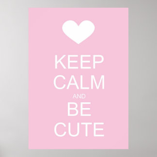 keep calm and be cute poster
