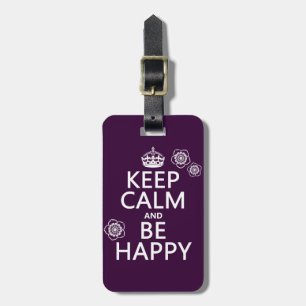 Keep Calm and Be Happy (available in all colours) Luggage Tag
