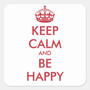 KEEP CALM AND BE  HAPPY   - personalised text Square Sticker