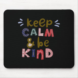 Keep Calm And Be Kind Mouse Pad