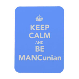 Keep Calm and Be MANCunian Magnet