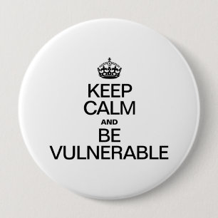 KEEP CALM AND BE VULNERABLE 10 CM ROUND BADGE