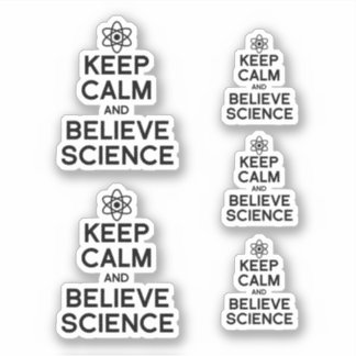 KEEP CALM AND BELIEVE SCIENCE