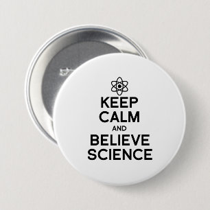 KEEP CALM AND BELIEVE SCIENCE 7.5 CM ROUND BADGE
