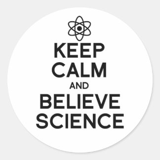 Keep Calm and Believe Science Classic Round Sticker
