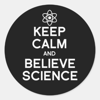 Keep Calm and Believe Science Classic Round Sticker