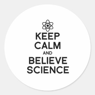 KEEP CALM AND BELIEVE SCIENCE CLASSIC ROUND STICKER