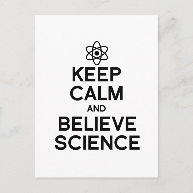 KEEP CALM AND BELIEVE SCIENCE POSTCARD (Front)
