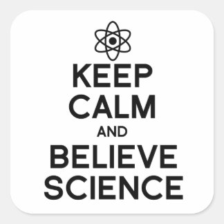 KEEP CALM AND BELIEVE SCIENCE SQUARE STICKER
