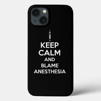 Keep Calm And Blame Anesthesia Print iPhone 13 Case