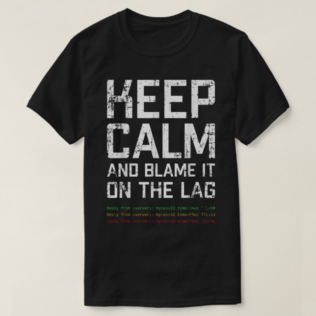Keep Calm and Blame It on Lag T-Shirt (Design Front)