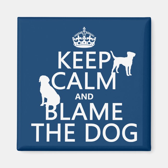 Keep Calm and Blame the Dog - all colours Magnet (Front)