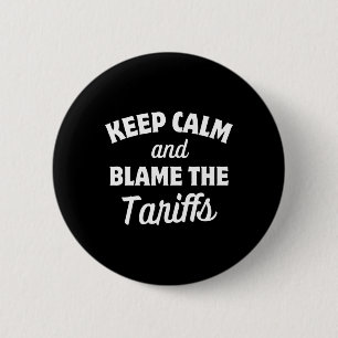 Keep Calm And Blame The Tariffs Anti Tariff Anti T 6 Cm Round Badge