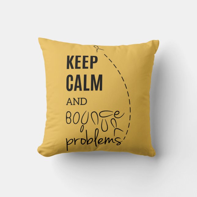 Keep calm and bounce your problems pillow (Front)