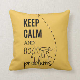 Keep calm and bounce your problems pillow