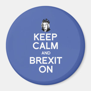 Keep Calm and Brexit On Theresa May -- - Magnet