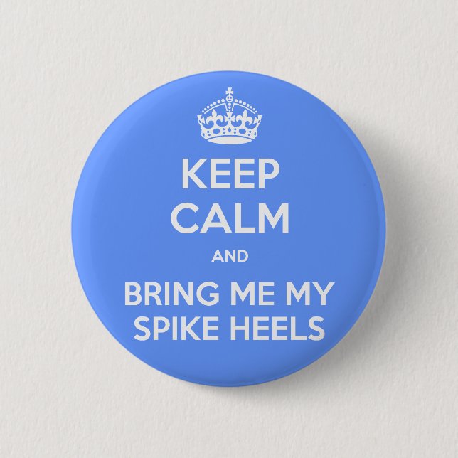 KEEP CALM and bring me my spike heels 6 Cm Round Badge (Front)