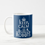 Keep Calm and Build Robots (in any colour) Coffee Mug<br><div class="desc">This reads 'Keep Calm and Build Robots' and there are lots of robot silhouettes sitting on the letters. It's a great design for anyone who loves science and robots and science fiction. This design has also been featured in some of the biggest robot films in recent years. You can change...</div>