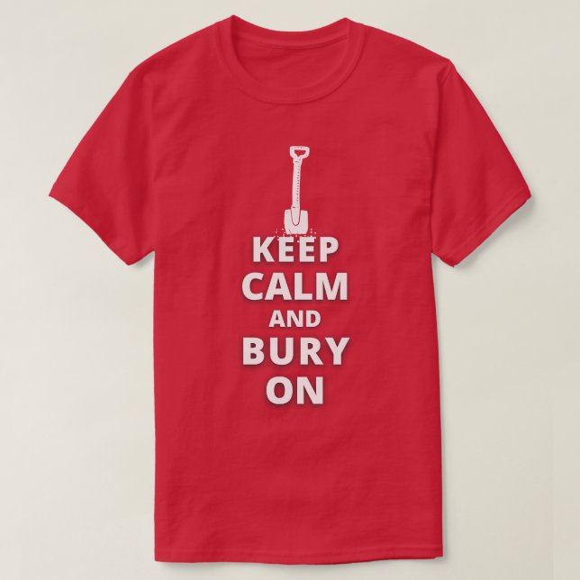 Keep Calm And Bury On T-Shirt (Design Front)