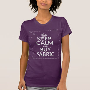 Keep Calm and Buy Fabric (all colours) T-Shirt