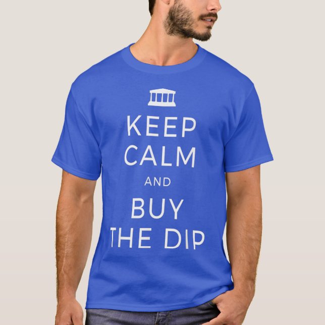 Keep Calm And Buy The Dip Dividends Stock Market T-Shirt (Front)