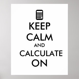 Keep Calm and Calculate On Calculator Custom Poster